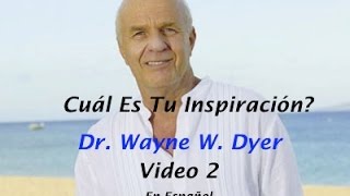 Cuál Es Tu Inspiración En La Vida Dr Wayne Dyer Video 2 En Español [upl. by Fryd]