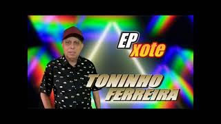 TONINHO FERREIRA  EP XOTE 2023 [upl. by Okire]