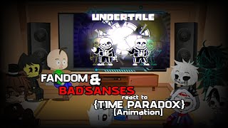 FANDOM amp BADSANSES react to UndertaleTime Paradox Animation [upl. by Nnaira839]