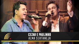 Cezar amp Paulinho  Alma Sertaneja  Show Completo [upl. by Oniskey249]