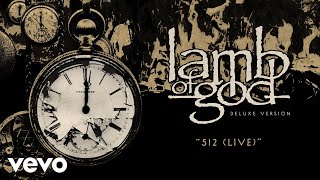 Lamb of God  512 Live  Official Audio [upl. by Aeynod615]