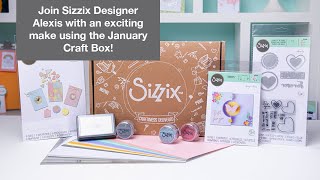 Join Sizzix Designer Alexis with an exciting make using the January Craft Box Shop Now [upl. by Salba]