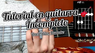 Incompleto Onell Díaz Farruko tutorial en guitarra 🎸 [upl. by Alim241]