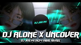 DJ ALONE x UNCOVER  NEWSLOWEDREMIX2024  FULLANALOGBASSBOOSTED  DJ JER PH [upl. by Avika]