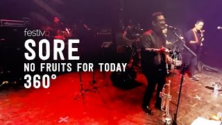 Sore  No Fruits For Today Live 360° [upl. by Zebulen]