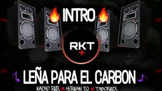 INTRO RKT  LEÑA PARA EL CARBON  HERNAN DJ  NACHORMX  TABORMIX [upl. by Tabbitha]