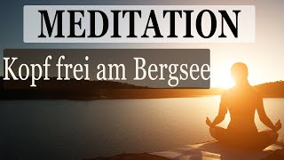 Geführte Meditation zum Entspannen amp Gedanken Loslassen Traumreise an den Bergsee [upl. by Lledyr]