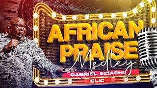 African Praise Medley by Gabriel Eziashi [upl. by Ymmac]