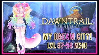 Lvl 9798 MSQ I LOVE THIS CITY SO MUCH│FFXIV Dawntrail [upl. by Lamhaj]