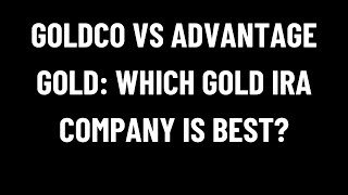 Goldco vs Advantage Gold Which Gold IRA Company Is Best [upl. by Yellek]