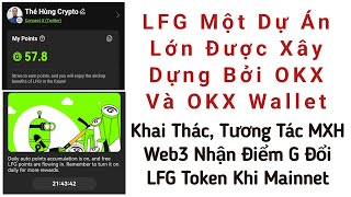 LFG Một Dự Án Lớn Được Xây Dựng Bởi OKX Và OKX Wallet  Khai Thác Tương Tác Nhận G Đổi LFG Token [upl. by Divine157]