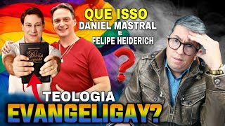 QUE PREGAÇÃO É ESSA TEOLOGIA EVANGELIGAY DANIEL MASTRAL E FELIPE HEIDERICH [upl. by Sweatt]