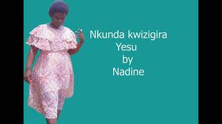 NKUNDA KWIZIGIRA YESUNITAMUIMBIANTABWO TUBAYEHO BY NADINE [upl. by Assillem]