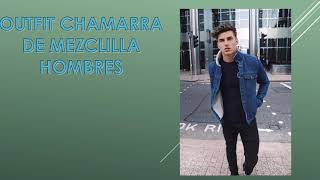 CHAMARRA DE MEZCLILLA OUTFIT estilo moda hombre con chamarra de mezclilla [upl. by Ynohtnaleahcim96]