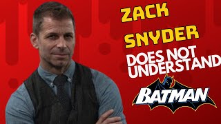 Zack Snyder Does NOT Understand Batman [upl. by Ehr]