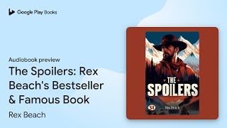 The Spoilers Rex Beachs Bestseller amp Famous… by Rex Beach · Audiobook preview [upl. by Anelra]