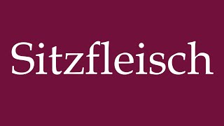 How to Pronounce Sitzfleisch Seat flesh Correctly in German [upl. by Elmina]