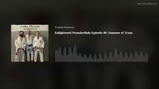 Enlightened Neanderthals Episode 46 Summer of Trans [upl. by Ahsikit]