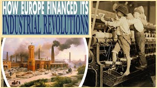 Europe Industrial Revolutions It Took The Whole Economy To Finance Them [upl. by Aciram]