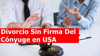 👆 ¡ATENTOS A ESTOS ¿Cómo Conseguir un DIVORCIO SIN FIRMA DEL CÓNYUGE en USA [upl. by Moshe]