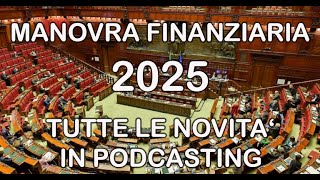 MANOVRA FINANZIARIA 2025  NOVITA IN PODCAST [upl. by Eiboh]