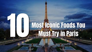 Experience the FLAVOR of Paris with These 10 Iconic Foods [upl. by Martyn]