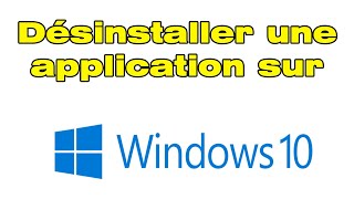 Comment désinstaller une application sur PC Windows 10 [upl. by Levitus489]