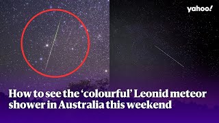 How to see the ‘colourful’ Leonid meteor shower in Australia this weekend  Yahoo Australia [upl. by Heidt]