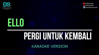 Ello  pergi untuk kembali karaoke version tanpa vokal [upl. by Aleka]