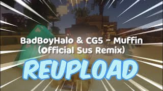 BadBoyHalo amp CG5  Muffin Official Sus Remix REUPLOAD [upl. by Mayne]