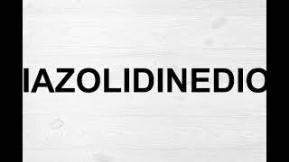 How To Pronounce Thiazolidinediones [upl. by Emylee]