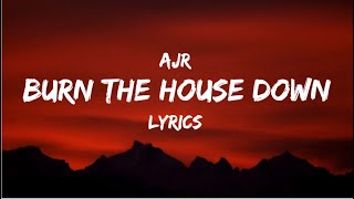 Burn The House Down  AJR  LYRICS 💯 [upl. by Huber]