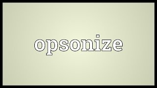 Opsonize Meaning [upl. by Notaes]