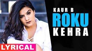 Roku Keda Lyrical Video  Kaur B  Neeru Bajwa  Mandy Takhar  Latest Punjabi Songs 2019 [upl. by Goulette774]