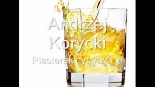 Andrzej Korycki  Plasterek cytryny i ja [upl. by Iv]