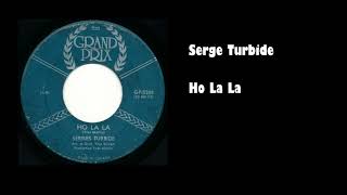 Serge Turbide  Ho La La [upl. by Mogerly]