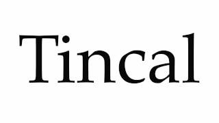 How to Pronounce Tincal [upl. by Phippen287]