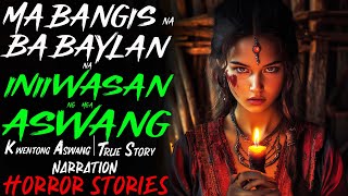 MABANGIS NA BABAYLAN NA INIIWASAN NG MGA ASWANG  Kwentong Aswang  True Story [upl. by Eet667]