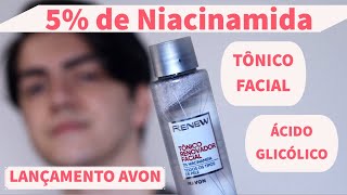 EXCLUSIVO 5 de NIACINAMIDA  TÔNICO RENOVADOR FACIAL AVON RENEW  COM ÁCIDO GLICÓLICO skincare [upl. by Ttnerb]