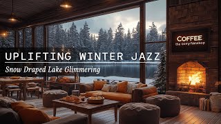 Uplifting Winter Jazz for Snow Days  Snow Draped Lake Glimmering  Fireplace Softly Warming [upl. by Rani266]