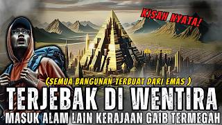 KISAH MITIS NYATA PENGAKUAN PEMUDA TERJEBAK DI WENTIRA KERAJAAN GAIB TERMEGAH YANG TERBUAT DARI EMAS [upl. by Neeroc]