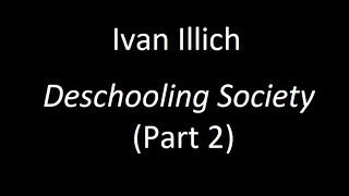 Ivan Illichs quotDeschooling Societyquot Part 2 [upl. by Ahselak]