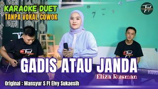 GADIS ATAU JANDA KARAOKE DUET TANPA VOKAL COWOK Ft  Eliza Rusman [upl. by Polito]