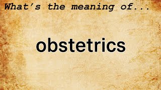 Obstetrics Meaning  Definition of Obstetrics [upl. by Cooperstein972]