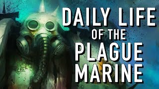 Daily Life of a Plague Marine Warhammer 40K Nurgle [upl. by Brote]