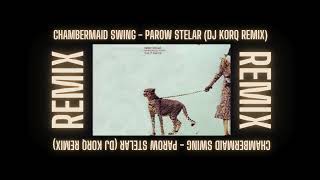 Chambermaid Swing  Parow Stelar DJ KORQ REMIX [upl. by Anikat]