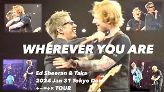 WHEREVER YOU ARE  ED SHEERAN amp TAKA ONE OK ROCK 2024 Jan 31 東京ドーム➕➖🟰➗✖️Tour 2024エドシーラン [upl. by Nairadal]