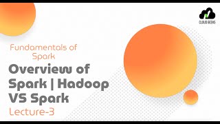 Lecture  3  Overview of Spark  Hadoop VS Apache Spark  Tools supported with Apache Spark [upl. by Camroc]