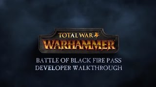 The Battle of Black Fire Pass Official Developer Walkthrough  Total War WARHAMMER [upl. by Niggem]