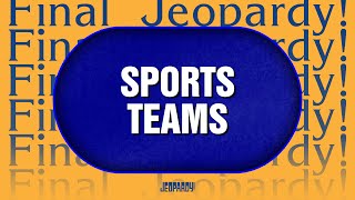 Sports Teams  Final Jeopardy  JEOPARDY [upl. by Martguerita]